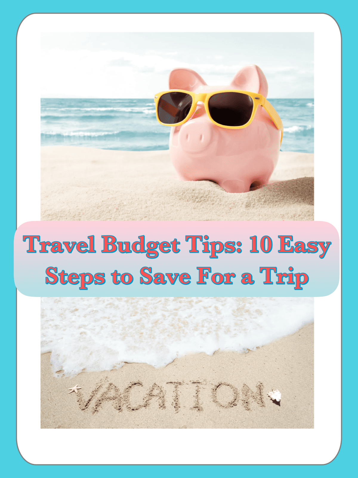 Travel Budget Tips: 10 Easy Steps to Save for a Trip